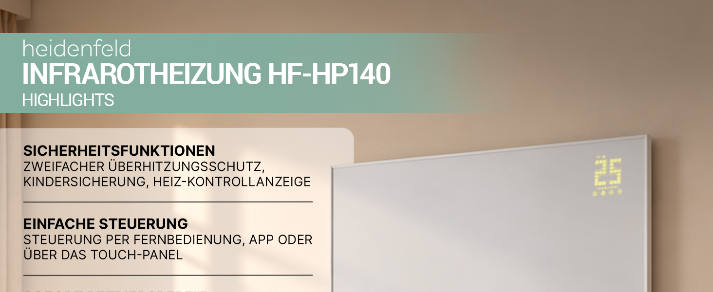 Heidenfeld Infrarotheizung HF-HP140 – Highlights Heidenfeld Infrarotheizung HF-HP140 mit Sicherheitsfunktionen, Touch-Panel sowie Steuerung per Fernbedienung und App.